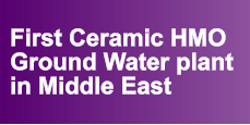 First Ceramic HMO Ground Water plant in Middle East