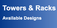 Towers & Racks  Available Designs